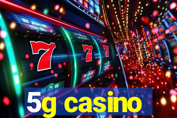 5g casino